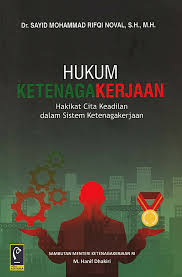 Hukum ketenagakerjaan hakikat cita keadilan dalam sistem ketenagakerjaan